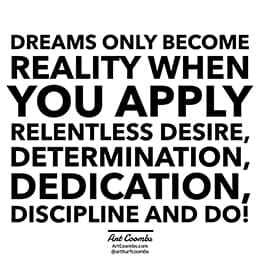 Dreams, Requier Determination, Dedication, Discipline & Do!